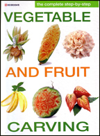 The Complete Step-by-Step Vegetable and Fruit Carving Book